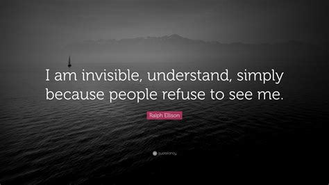 Ralph Ellison Quote “i Am Invisible Understand Simply Because People