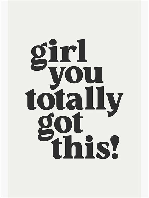 Girl You Totally Got This Inspirational Typography Design By The Motivated Type In Black And