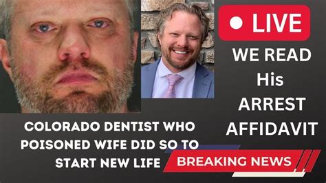 colorado dentist charged with poisoning wife arrest affidavit tells us why breaking youtube