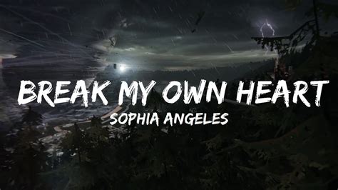 30 Mins Sophia Angeles Break My Own Heart Lyrics Your Fav Music