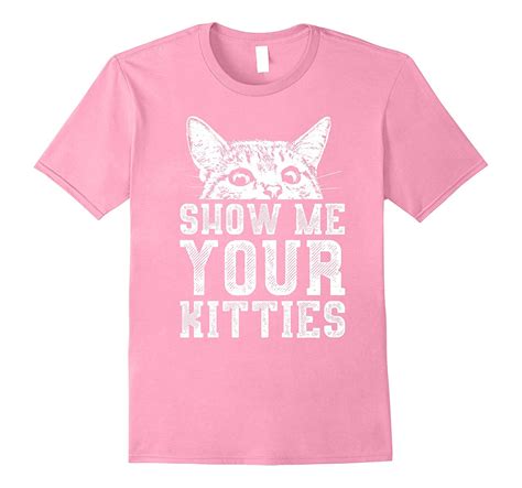 Show Me Your Kitties T Shirt Rt Rateeshirt