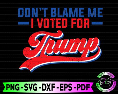Don T Blame Me I Voted For Trump Svg Etsy
