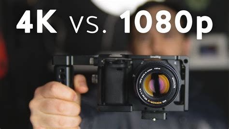 Should You Shoot In 4k Or 1080p Youtube