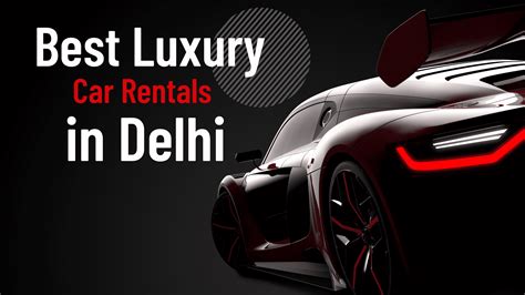 10 Best Luxury Car Rentals In Delhi 2023