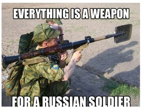 To A Russian Soldier Everything Is A Weapon Lol Military Jokes