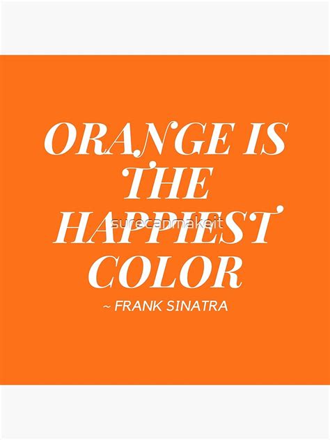Orange Is The Happiest Color Poster By Surecanmakeit Redbubble