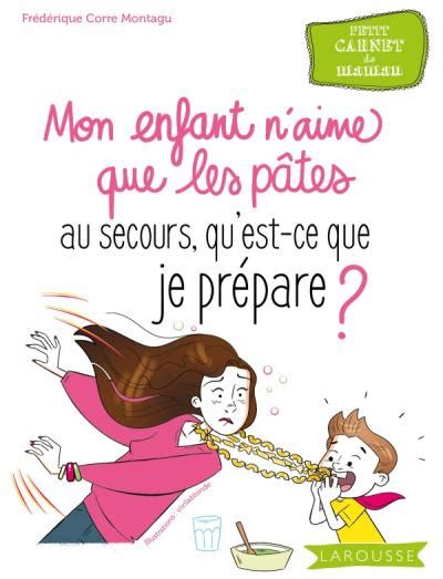 Au Secours Mon Enfant Naime Que Les Pâtes Editions Larousse