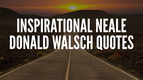 Inspirational Neale Donald Walsch Quotes