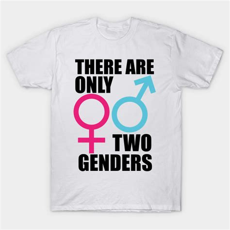 There Are Only 2 Genders There Are Only Two Genders T Shirt Teepublic