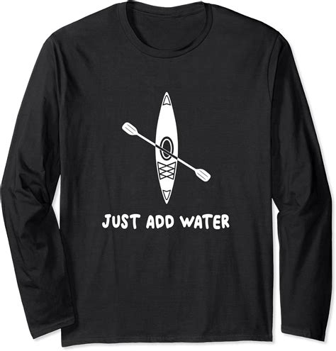 Kayak Just Add Water Funny Kayaking Long Sleeve T Shirt Uk