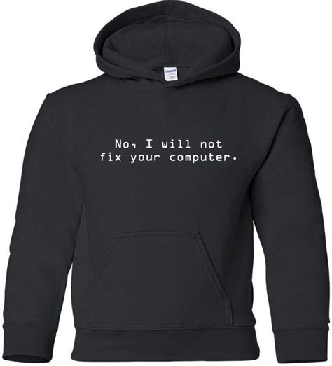 No I Will Not Fix Your Computer Hooded Sweatshirt Funny Hoodie Geek