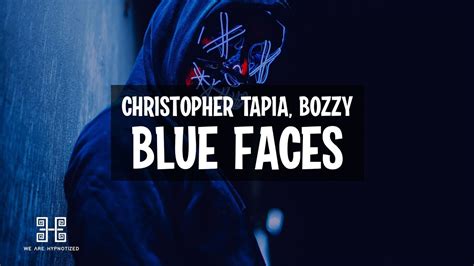Christopher Tapia X Bozzy Blue Faces Lyrics We Are Hypnotized