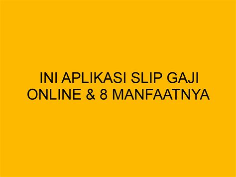 Ini Aplikasi Slip Gaji Online And 8 Manfaatnya