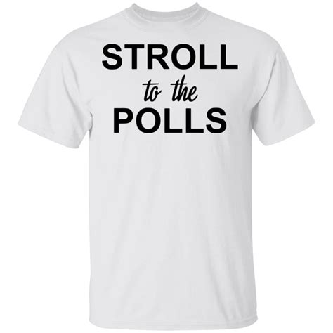 Stroll To The Polls Shirt Hoodie Long Sleeve