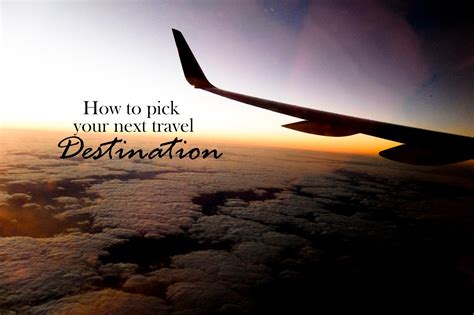 How To Pick Your Next Travel Destination