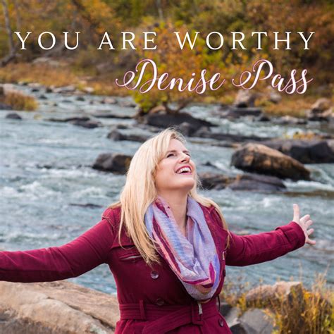 You are Worthy - Denise Pass