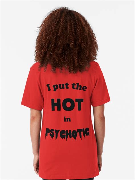 I Put The Hot In Psychotic T Shirt By B34poison Redbubble