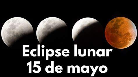 Eclipse Lunar Del 15 De Mayo ¿se Podrá Ver En México Y A Qué Hora