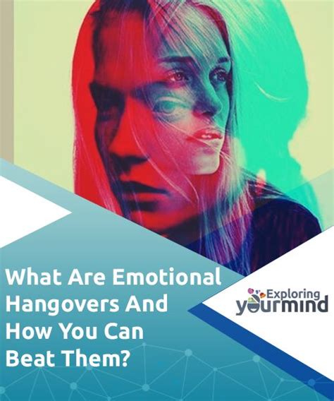 what are emotional hangovers and how you can beat them emotions hangover beats