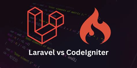 Laravel Vs Codeigniter A Comparison Of Best Php Frameworks Techbullion