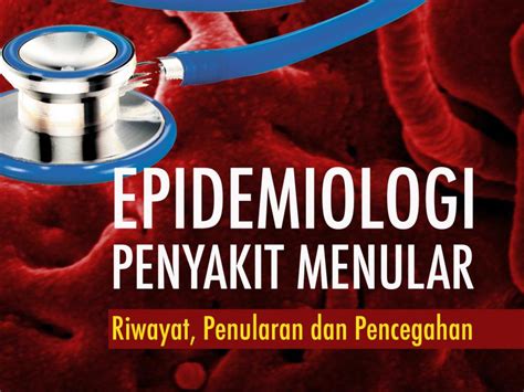 Epidemiologi Penyakit Menular Riwayat Penularan Dan Pencegahan Kita