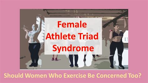 Female Athlete Triad Syndrome Should Women Who Exercise Be Concerned Too