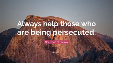 Nachman Of Breslov Quote Always Help Those Who Are Being Persecuted