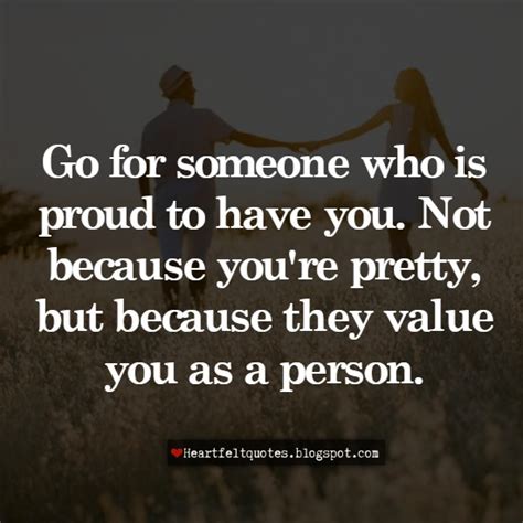 Go For Someone Who Is Proud To Have You Heartfelt Love And Life Quotes
