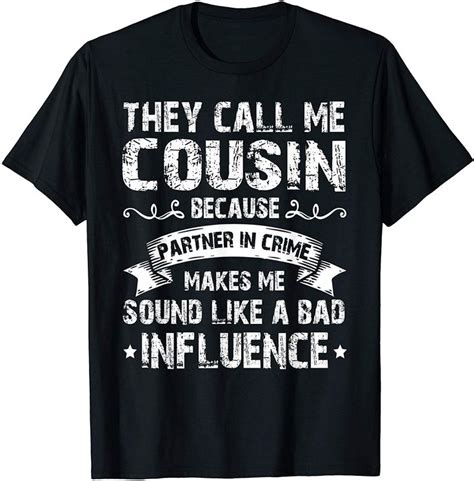 Video shows what partner in crime means. They Call Me Cousin Because Partner In Crime T-Shirt in ...