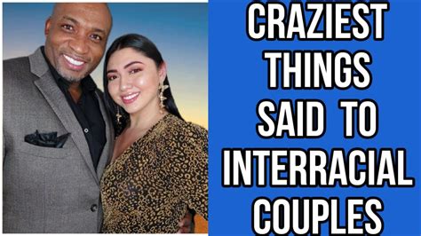 Hard Truths About Being An Interracial Couples The Craziest