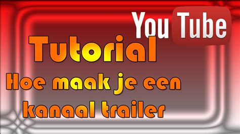 Tutorial Kanaal Trailer Instellen Op Youtube Dutch Youtube