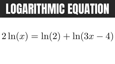 Solve The Logarithmic Equation 2ln X Ln 2 Ln 3x 4 Youtube