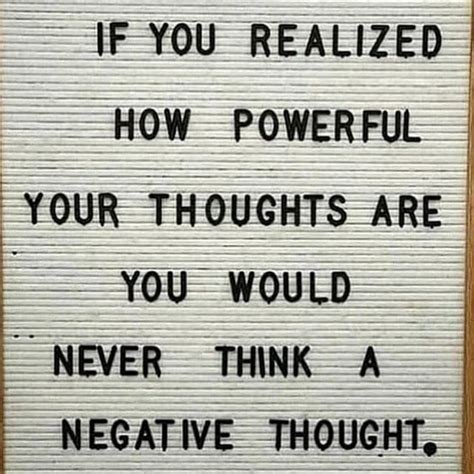 If You Realised How Powerful Your Thoughts Are You Would Never Think A
