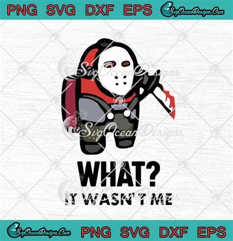 Among Us Jason Voorhees What It Wasnt Me Funny Halloween Gaming Svg