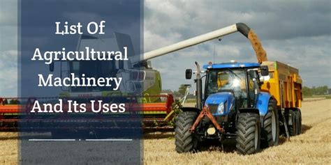 List Of Agricultural Machinery And Its Uses Machinery Farm Machinery