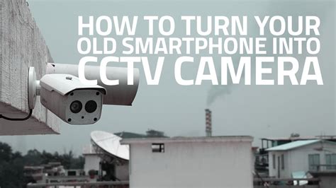 How To Turn Your Old Smartphone Into A Cctv Camera Youtube