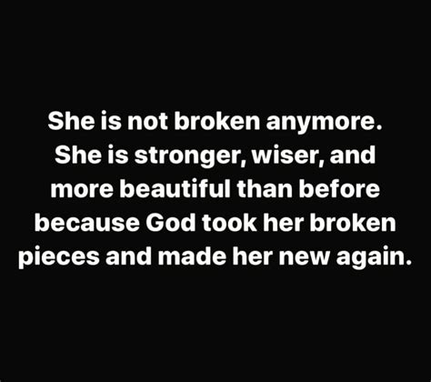 She Is Not Broken Anymore She Is Stronger Wiser And More Beautiful Than Before Because God