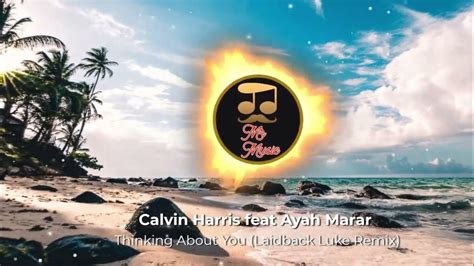 Calvin Harris Feat Ayah Marar Thinking About You Laidback Luke Remix Youtube