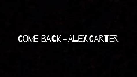come back alex carter official youtube