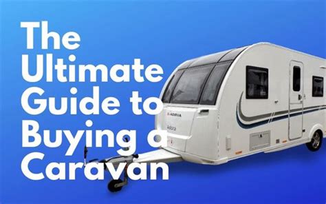 The Ultimate Guide To Buying A Caravan Practical Advice New And Used