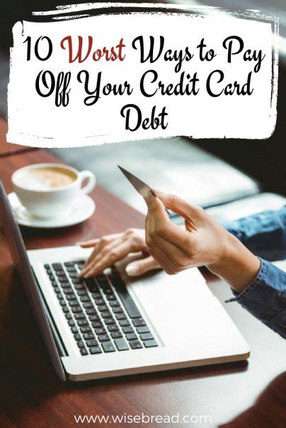 10 Worst Ways to Pay Off Your Credit Card Debt