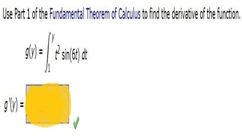 Use Part 1 Of The Fundamental Theorem Of Calculus Find The Derivative Of Functiongyyt2sin6t