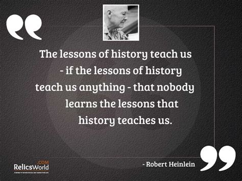 The Lessons Of History Teach Inspirational Quote By Robert Heinlein