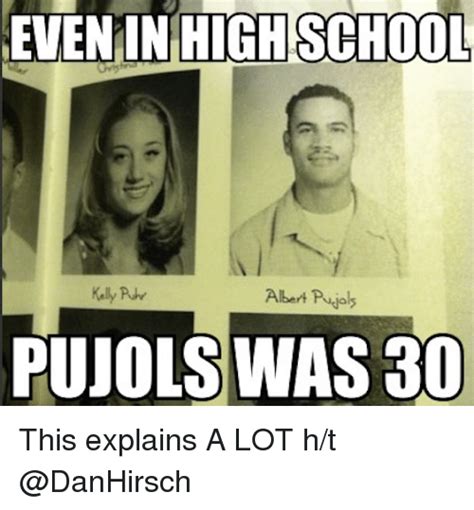 Even In High School Albert Pujols Pujols Was 30 This