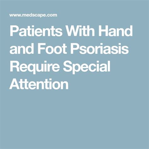 Patients With Hand And Foot Psoriasis Require Special Attention