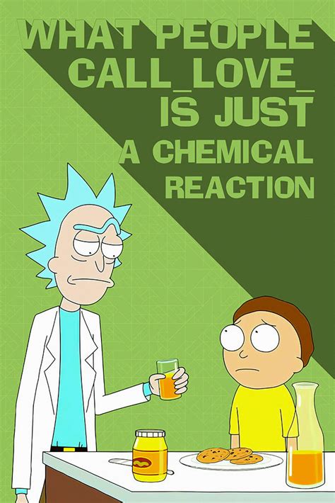What People Call Love Is Just Chemical Reaction Rick And Morty Quotes