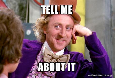 Tell Me About It Meme Captions Update Trendy