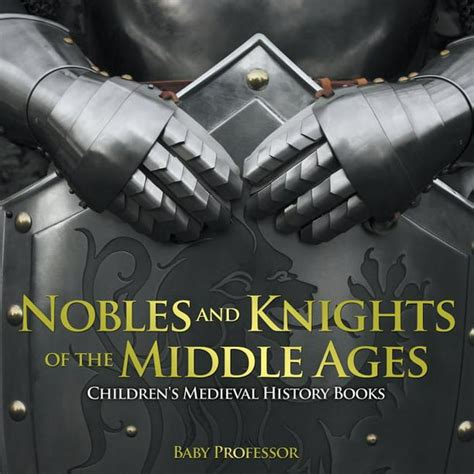 Nobles And Knights Of The Middle Ages Childrens Medieval History Books