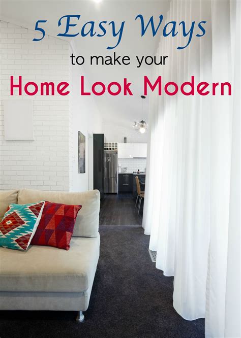 5 Easy Ways To Make Your Home Look Modern Home Look Home Modern