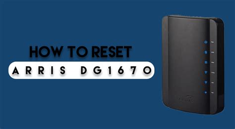 How To Reset The Arris Dg1670 Step By Step Guide